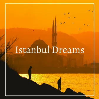 Istanbul Dreams by World Music Ensemble