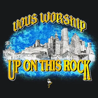 Up On This Rock by VOUS Worship