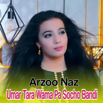 Umar Tara Wama Pa Socho Band by Arzoo Naz