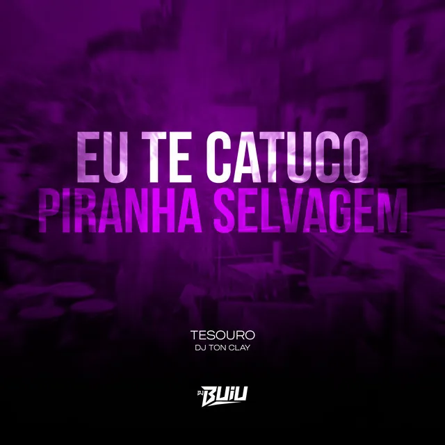 Eu te Catuco Piranha Selvagem