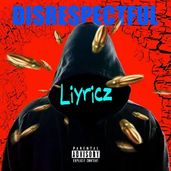 Disrespectful by Liyricz