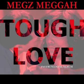 Tough Love: Instrumental Album by Megz Meggah