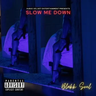 SLOW ME DOWN by Blakk Soul