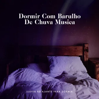 Dormir Com Barulho De Chuva Musica by Lluvia Relajante para Dormir