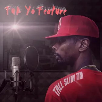 Fuk Yo Feature by Tall Slim Tim