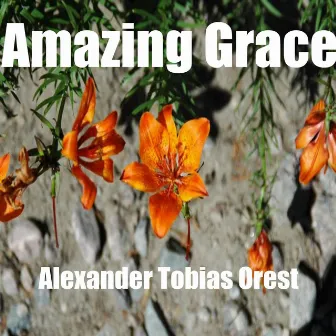 Amazing Grace by Alexander Tobias Orest