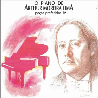 O Piano de Arthur Moreira Lima: Peças Favoritas 4 by Arthur Moreira Lima