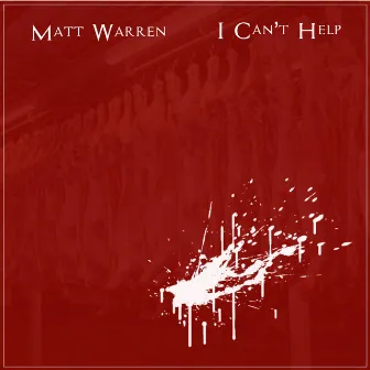 I Can't Help by Matt Warren