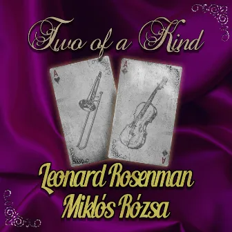 Two of a Kind: Leonard Rosenman & Miklós Rózsa by Leonard Rosenman