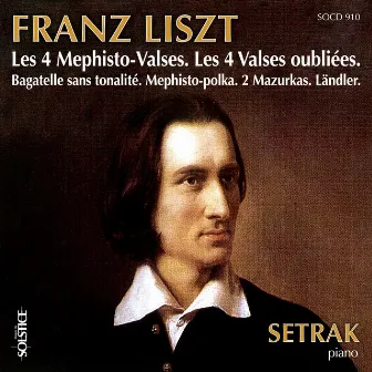 Liszt: 4 Mephisto-Waltzes & 4 Forgotten Waltzes & Other Piano Works by Setrak