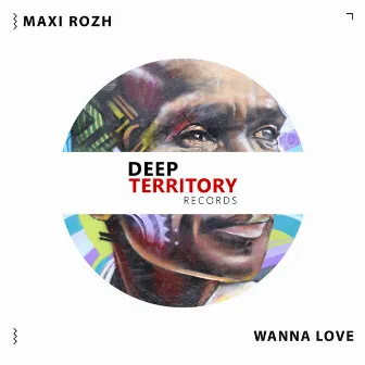 Wanna Love by Maxi Rozh