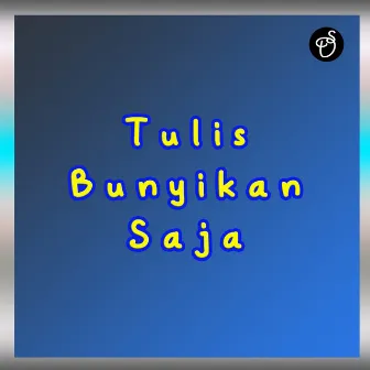 Tulis Bunyikan Saja by Dede Supriyatna