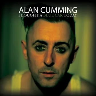 I Bought a Blue Car Today by Alan Cumming