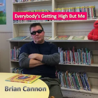 Everybody's Getting High but Me by Brian cannon