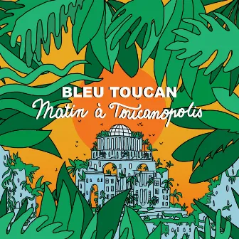 Matin à Toucanopolis by Bleu Toucan