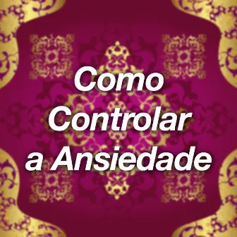 Como Controlar a Ansiedade - Especialistas de Canções de Ninar New Age by Winter Chic