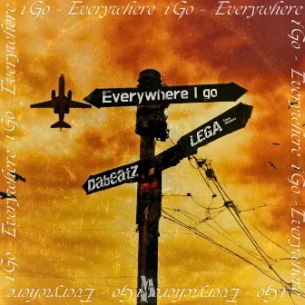 Everywhere I Go by L€G∆