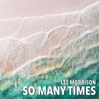 So Many Times (Radio Edit) by Lee Morrison