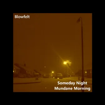 Someday Night, Mundane Morning by Blowfelt