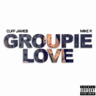 Groupie Love by Cliff Jame$