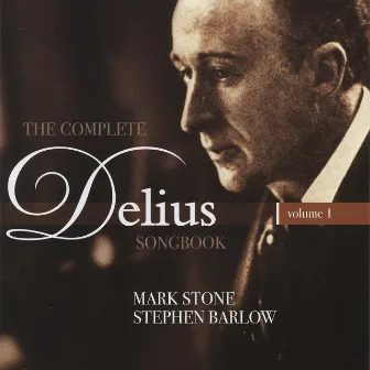 Delius: The Complete Delius Songbook, Vol. 1 by Mark Stone