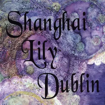 Shanghai Lily Dublin by Shanghai Lily Dublin