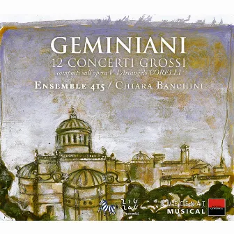 Geminiani: 12 concerti grossi composti sull'opera V d'Arcangelo Corelli by Chiara Banchini