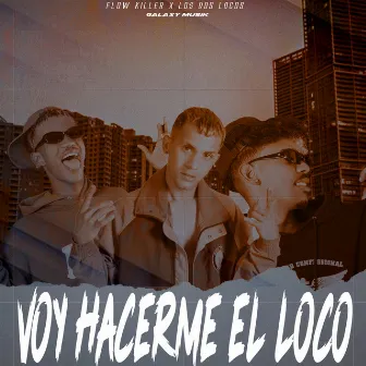 Voy Hacerme el Loco by Flow Killer