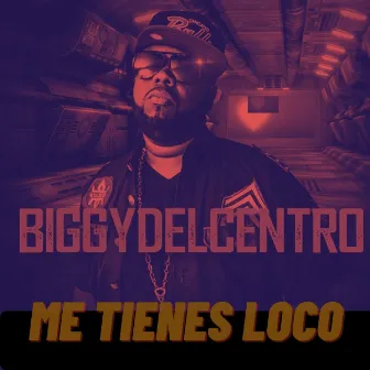 Me Tienes Loco by Biggydelcentro