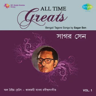 All Time Greats - Tagore Songs by Sagar Sen, Vol. 1 by Sagar Sen