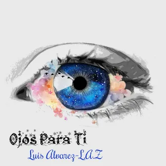 Ojos Para Ti by Luis Alvarez-L.A.Z