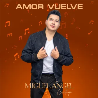 Amor Vuelve by Miguel Angel Contigo