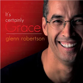 It's Certainly Grace by Glenn Robertson