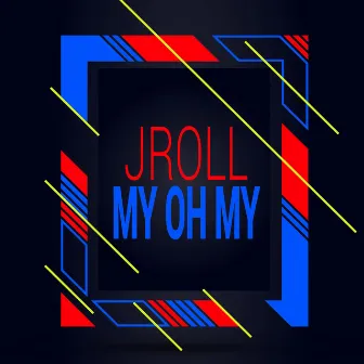 My Oh My by Jroll