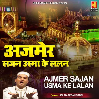 Ajmer Sajan Usma Ke Lalan by Akram Sabri