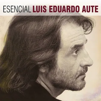 Esencial Luis Eduardo Aute by Luis Eduardo Aute