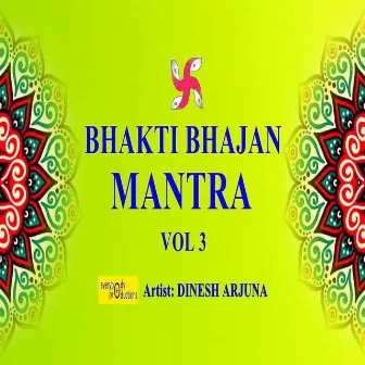 Bhakti Bhajan Mantra, Vol 3 by Dinesh Arjuna