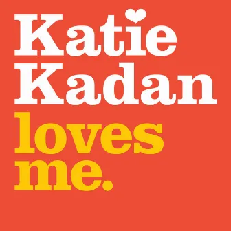 Katie Kadan Loves Me by Katie Kadan