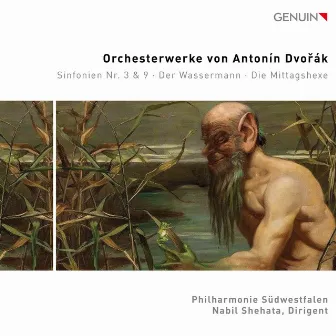 Dvořák: Symphonies Nos. 3 & 9, Der Wassermann & Die Mittagshexe by Nabil Shehata