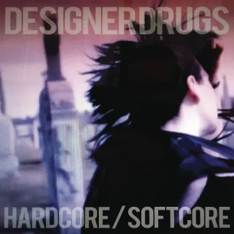 Hardcore/Softcore by Designer Drugs