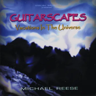 GUitarscapes / Vacations in the Universe by Michael Reese