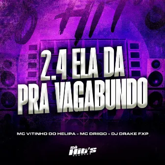 2.4 Ela da pra Vagabundo by MC DRIIGO