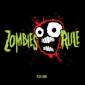 Zombies Rule (Play Loud) by Mike E. Clark