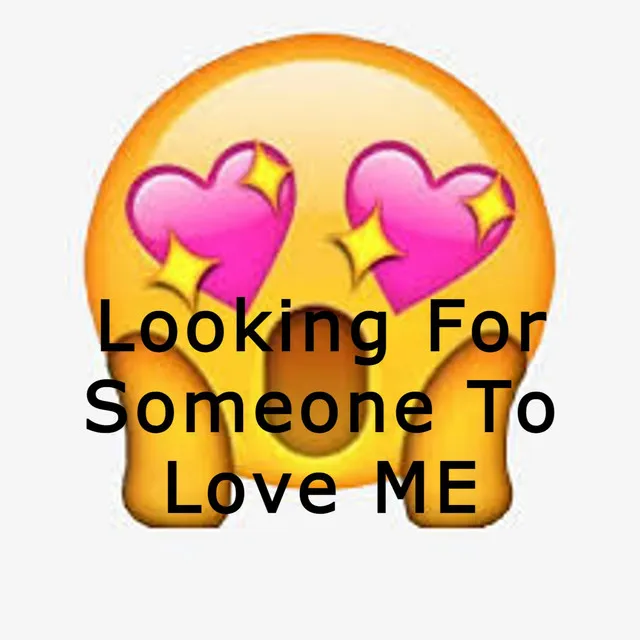 Looking For Someone To Love Me