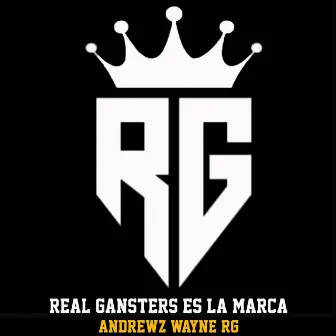 Real Gansters Es la Marca by Andrewz Wayne Rg