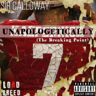 Unapologetically (The Breaking Point) by Sir Calloway