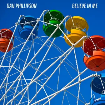 Believe in Me by Dan Phillipson