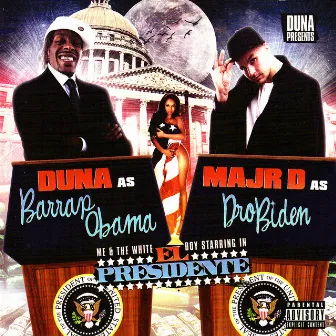 Barap Obama & Dro Biden - Me & The White Boy Starring in El Presidente by Duna