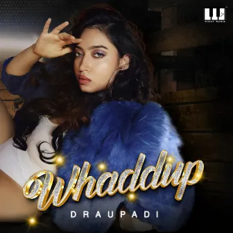 Whaddup by Draupadi