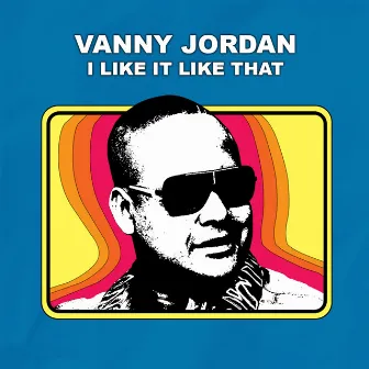 I Like It Like That by Vanny Jordan